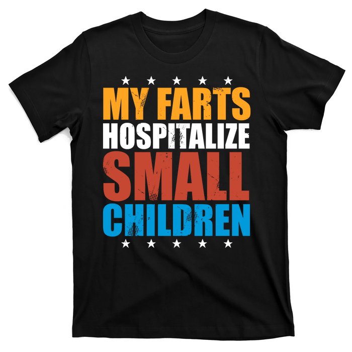 My Farts Hospitalize Small Children T-Shirt