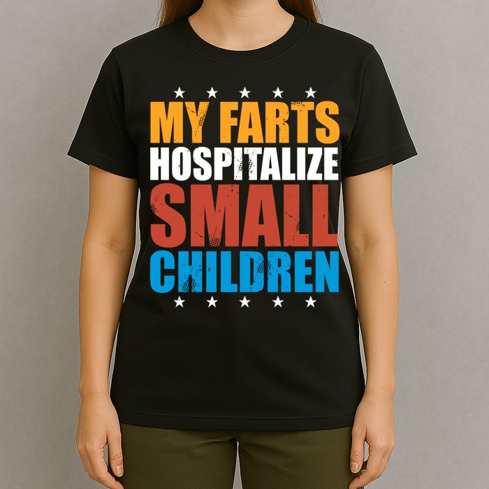 My Farts Hospitalize Small Children T-Shirt