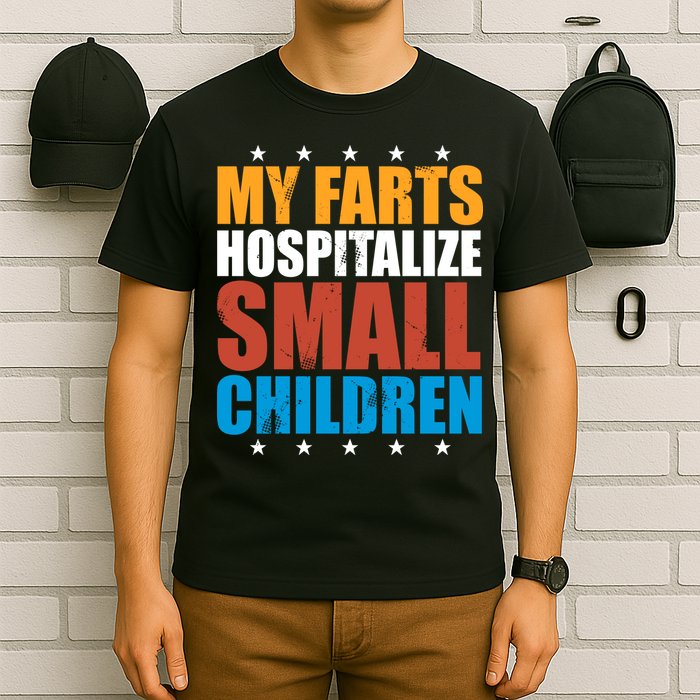 My Farts Hospitalize Small Children T-Shirt