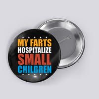 My Farts Hospitalize Small Children Button