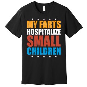 My Farts Hospitalize Small Children Premium T-Shirt