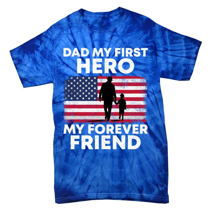 My First Hero My Forever Friend FatherS Day American Flag Gift Tie-Dye T-Shirt