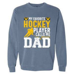 My Favorite Hockey Player Calls Me Dad Funny Ice Hockey Dad Gift Garment-Dyed Sweatshirt