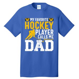 My Favorite Hockey Player Calls Me Dad Funny Ice Hockey Dad Gift Tall T-Shirt