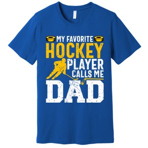 My Favorite Hockey Player Calls Me Dad Funny Ice Hockey Dad Gift Premium T-Shirt