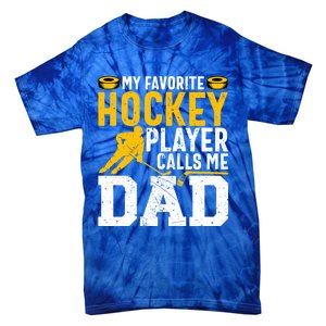 My Favorite Hockey Player Calls Me Dad Funny Ice Hockey Dad Gift Tie-Dye T-Shirt