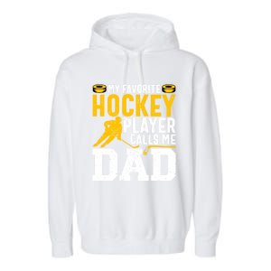 My Favorite Hockey Player Calls Me Dad Funny Ice Hockey Dad Gift Garment-Dyed Fleece Hoodie