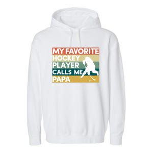 My Favorite Hockey Player Calls Me Papa Fathers Day Gift Cute Gift Garment-Dyed Fleece Hoodie