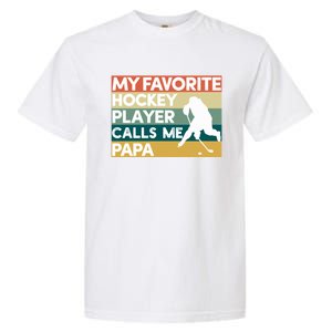 My Favorite Hockey Player Calls Me Papa Fathers Day Gift Cute Gift Garment-Dyed Heavyweight T-Shirt