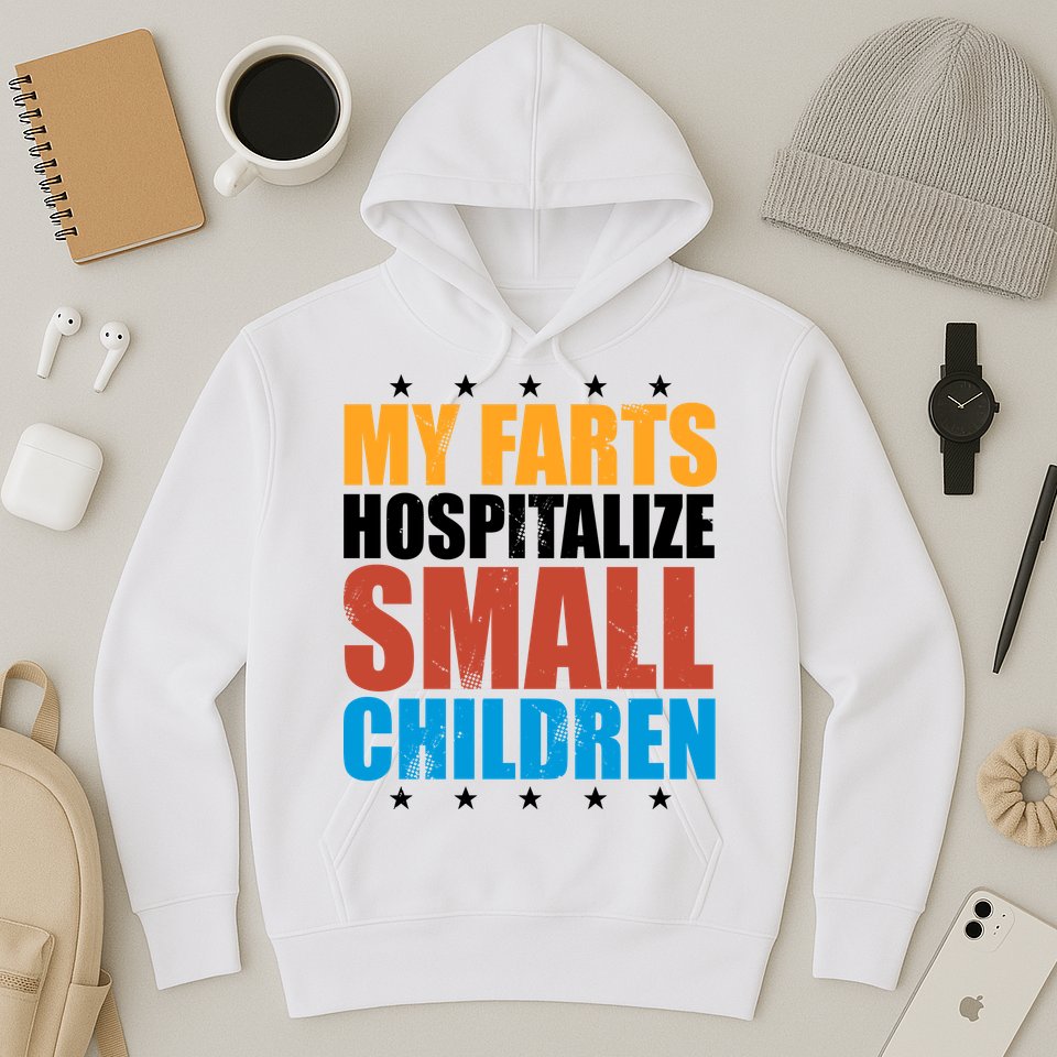 My Farts Hospitalize Small Children Funny Hoodie