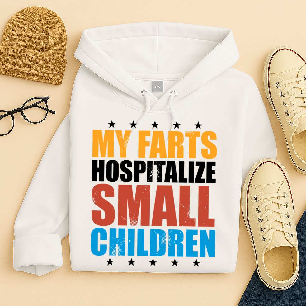 My Farts Hospitalize Small Children Funny Hoodie