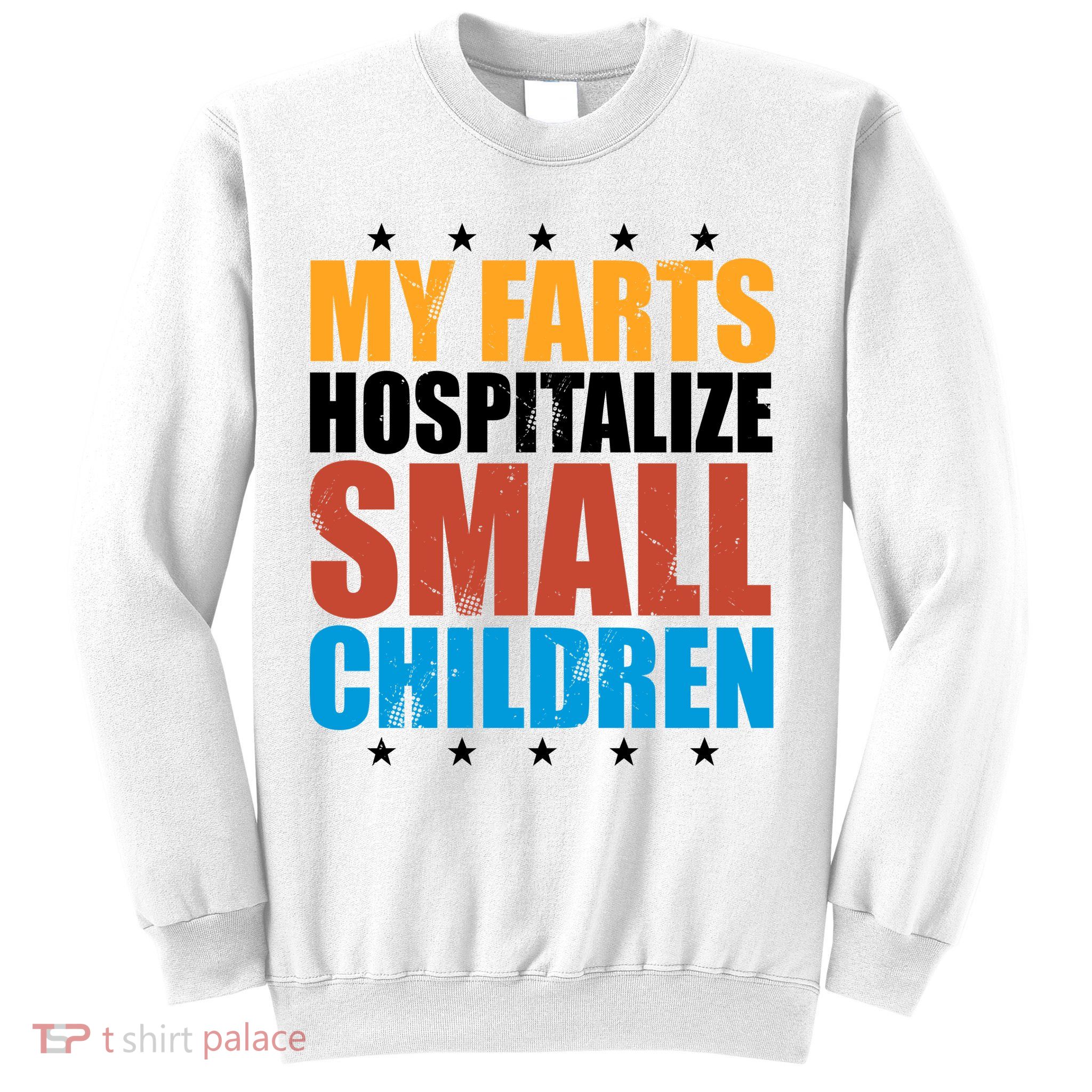 My Farts Hospitalize Small Children Funny Sweatshirt