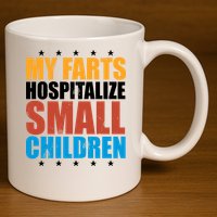 My Farts Hospitalize Small Children Funny 11oz C Handle Ceramic Mug