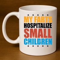 My Farts Hospitalize Small Children Funny 11oz C Handle Ceramic Mug
