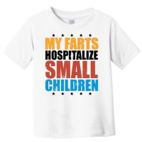 My Farts Hospitalize Small Children Funny Toddler T-Shirt