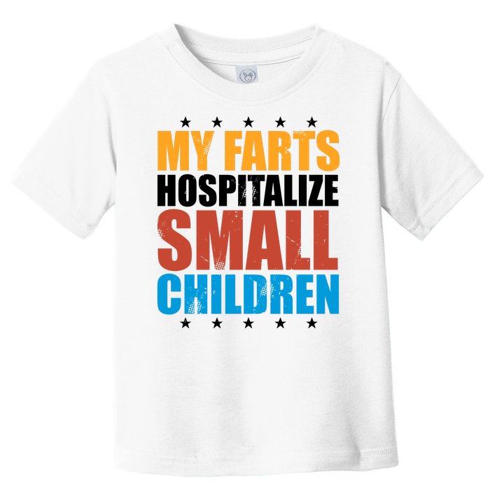 My Farts Hospitalize Small Children Funny Toddler T-Shirt