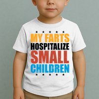 My Farts Hospitalize Small Children Funny Toddler T-Shirt