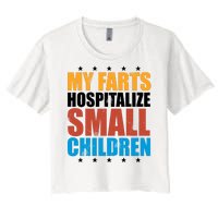 My Farts Hospitalize Small Children Funny Women's Crop Top Tee