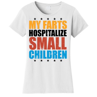 My Farts Hospitalize Small Children Funny Women's T-Shirt