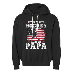 My Favorite Hockey Player Calls Me Papa Fathers Day Gift Garment-Dyed Fleece Hoodie