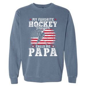 My Favorite Hockey Player Calls Me Papa Fathers Day Gift Garment-Dyed Sweatshirt