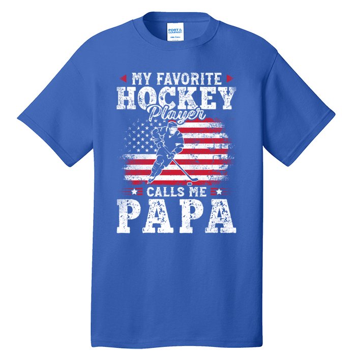 My Favorite Hockey Player Calls Me Papa Fathers Day Gift Tall T-Shirt