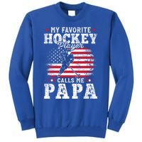 My Favorite Hockey Player Calls Me Papa Fathers Day Gift Tall Sweatshirt