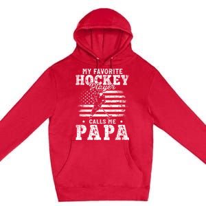 My Favorite Hockey Player Calls Me Papa Fathers Day Gift Premium Pullover Hoodie