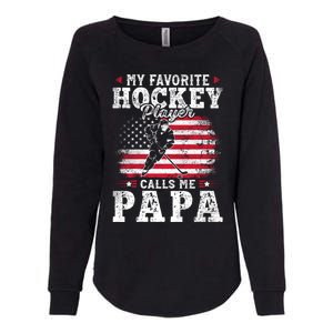 My Favorite Hockey Player Calls Me Papa Funny Gift For Fathers Day Womens California Wash Sweatshirt