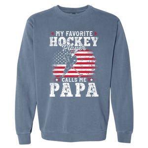 My Favorite Hockey Player Calls Me Papa Fathers Day Garment-Dyed Sweatshirt