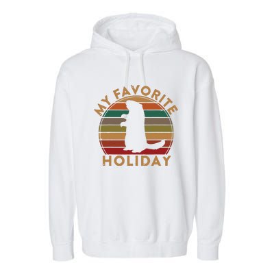 My Favorite Holiday Ground Hog Sunset Gift Groundhog Day Garment-Dyed Fleece Hoodie