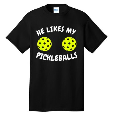 Matching Family He Likes My Pickleballs Couple Pickleball Gift Tall T-Shirt