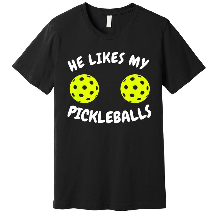 Matching Family He Likes My Pickleballs Couple Pickleball Gift Premium T-Shirt