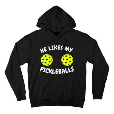 Matching Family He Likes My Pickleballs Couple Pickleball Gift Tall Hoodie