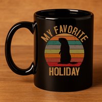 My Favorite Holiday Groundhog Day 11oz C Handle Ceramic Mug