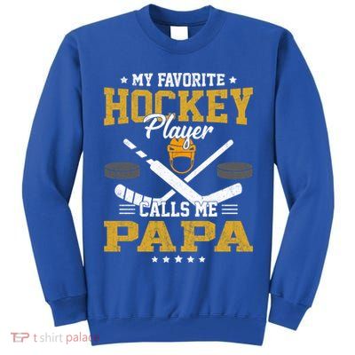 My Favorite Hockey Player Calls Me Papa Gift Tall Sweatshirt