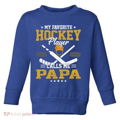 My Favorite Hockey Player Calls Me Papa Gift Toddler Sweatshirt