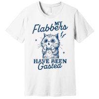 My Flabbers Have Been Gasted Distressed Premium T-Shirt