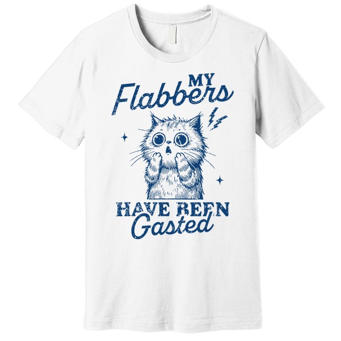 My Flabbers Have Been Gasted Distressed Premium T-Shirt