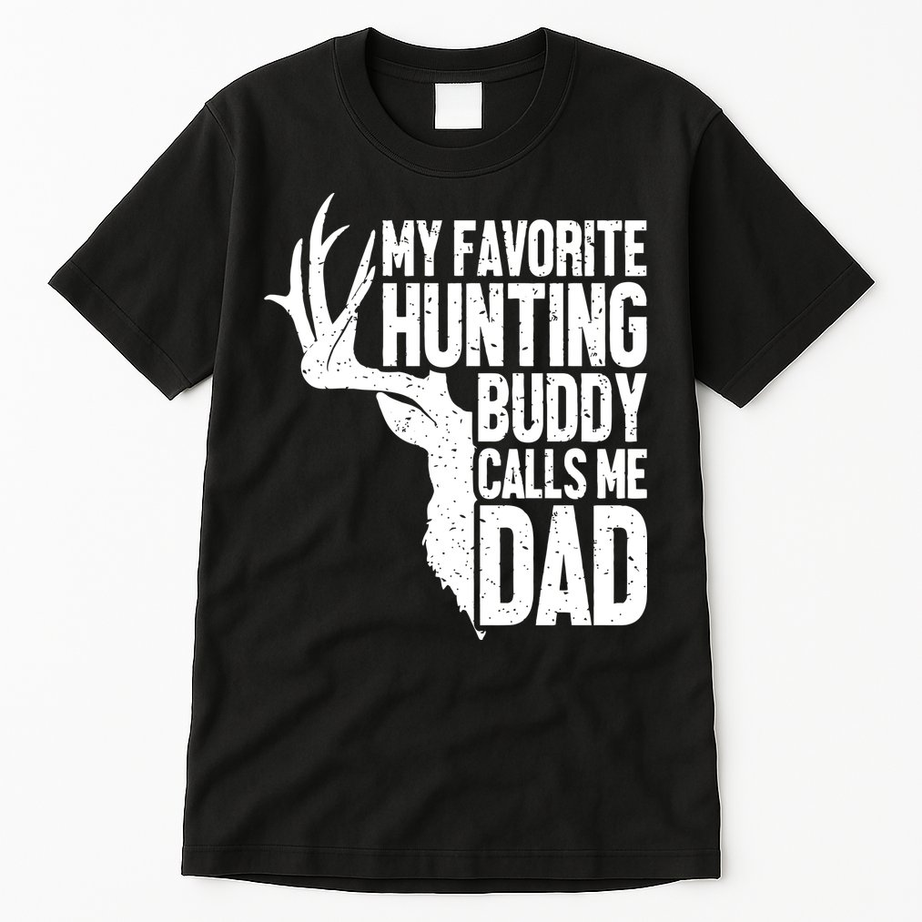 My Favorite Hunting Buddy Calls Me Dad Fathers Day Gift Tall T-Shirt