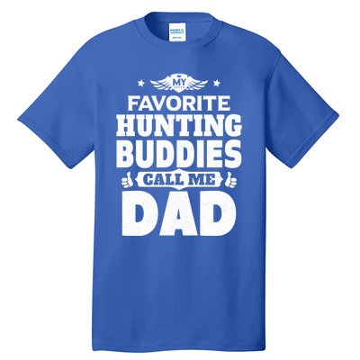 My Favorite Hunting Buddies Call Me Dad Hunting Gift Tall T-Shirt