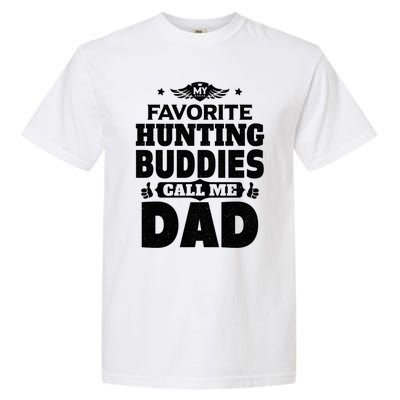 My Favorite Hunting Buddies Call Me Dad Hunting Gift Garment-Dyed Heavyweight T-Shirt