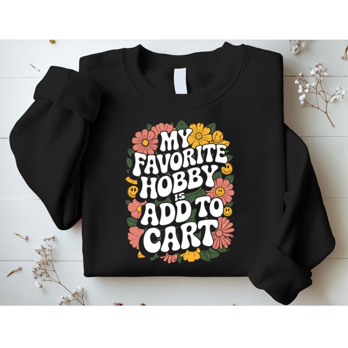 My Favorite Hobby Is Add To Cart Funny Saying Sweatshirt