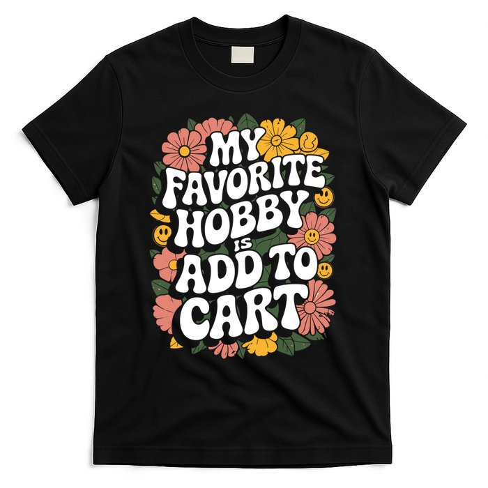 My Favorite Hobby Is Add To Cart Funny Saying T-Shirt