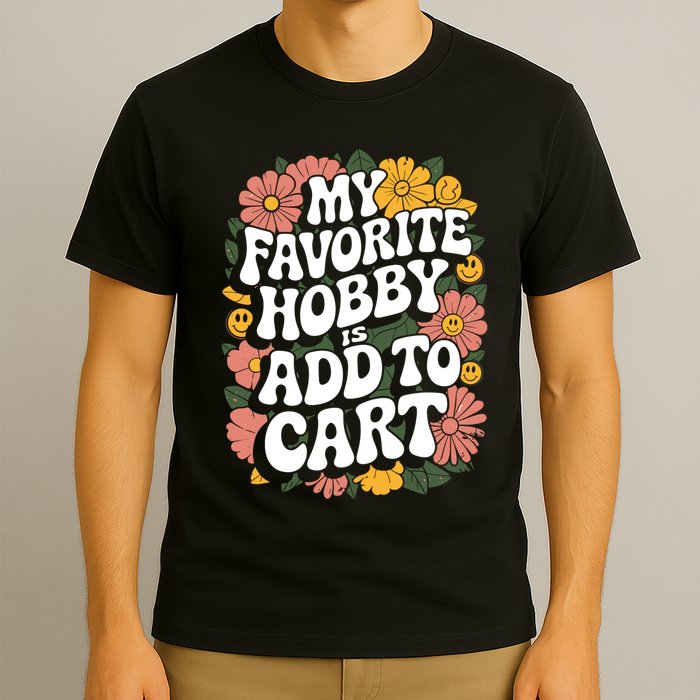My Favorite Hobby Is Add To Cart Funny Saying T-Shirt