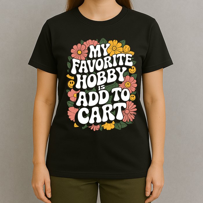My Favorite Hobby Is Add To Cart Funny Saying T-Shirt