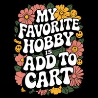My Favorite Hobby Is Add To Cart Funny Saying T-Shirt
