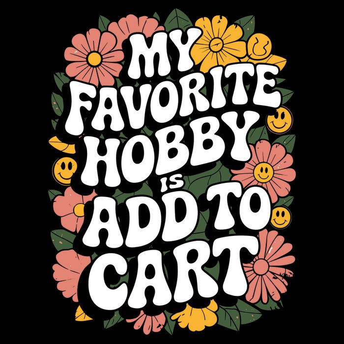 My Favorite Hobby Is Add To Cart Funny Saying T-Shirt