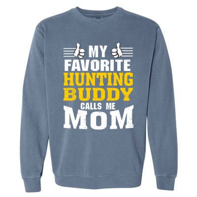 My Favorite Hunting Buddy Calls Me Mom Great Gift Garment-Dyed Sweatshirt