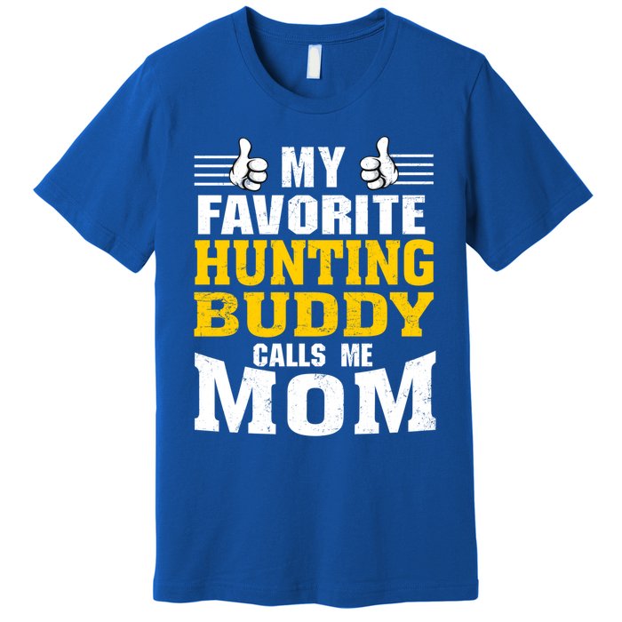 My Favorite Hunting Buddy Calls Me Mom Great Gift Premium T-Shirt